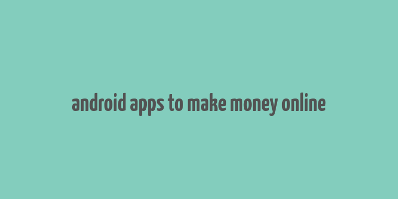 android apps to make money online