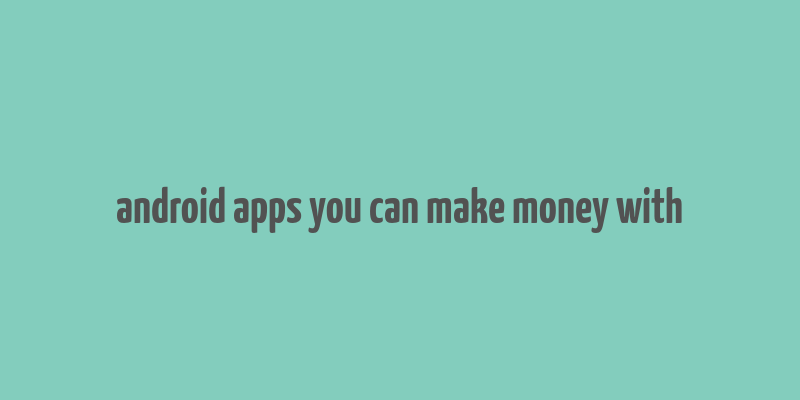 android apps you can make money with