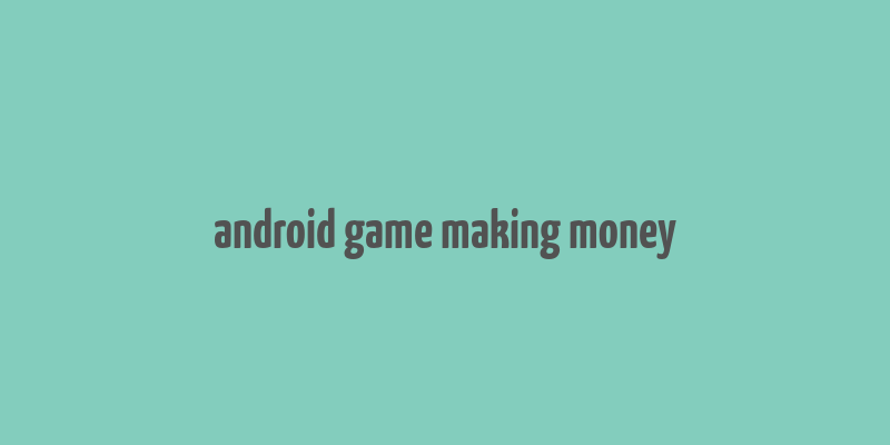 android game making money