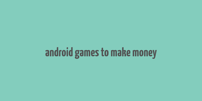 android games to make money