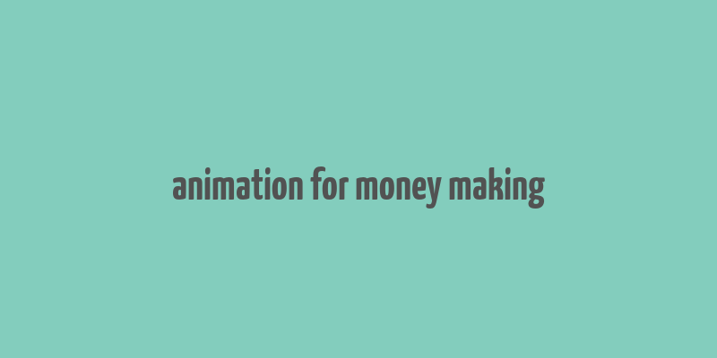 animation for money making