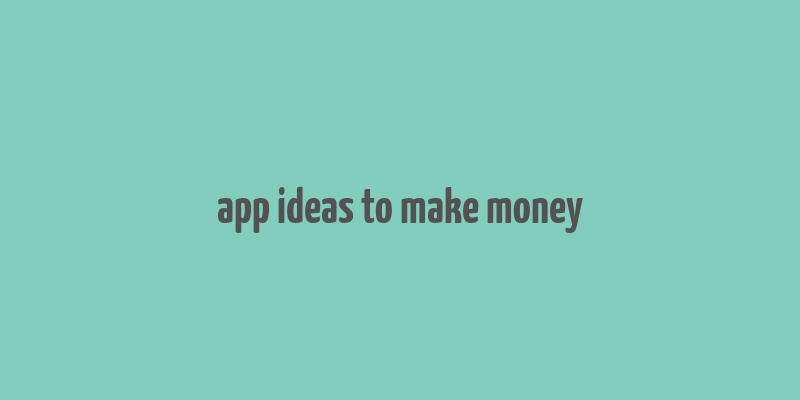 app ideas to make money