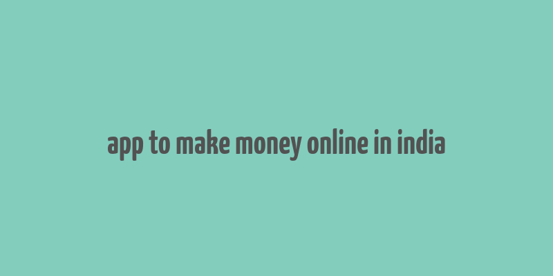 app to make money online in india