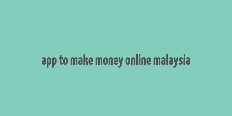 app to make money online malaysia