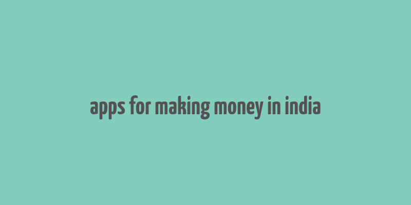 apps for making money in india