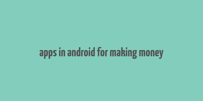 apps in android for making money