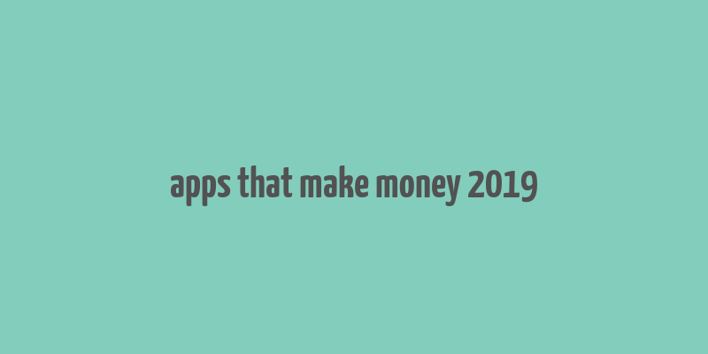 apps that make money 2019