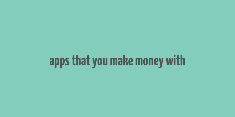 apps that you make money with