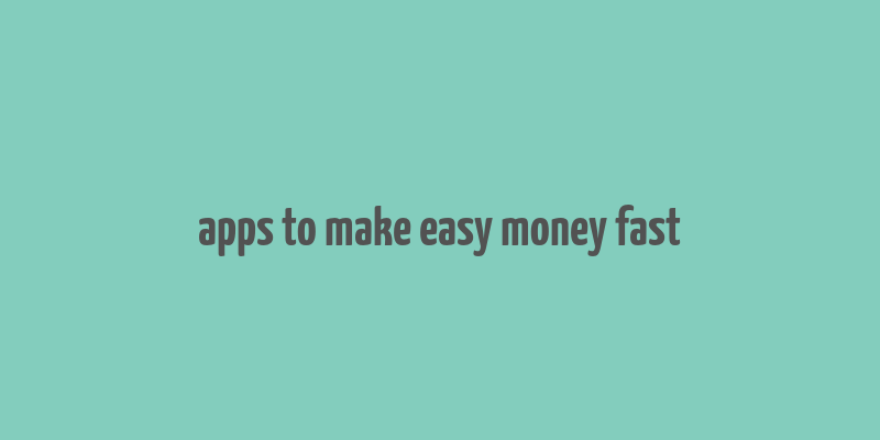 apps to make easy money fast