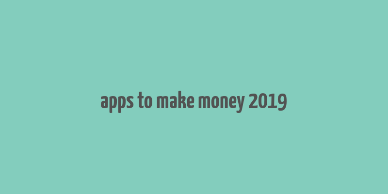 apps to make money 2019