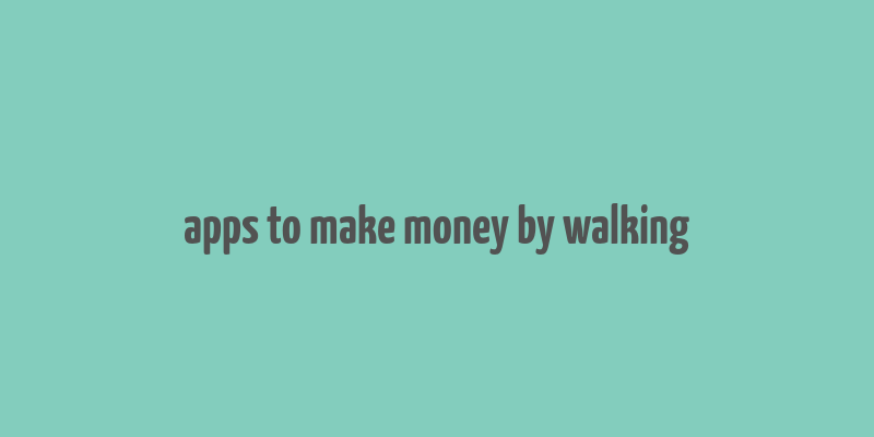 apps to make money by walking