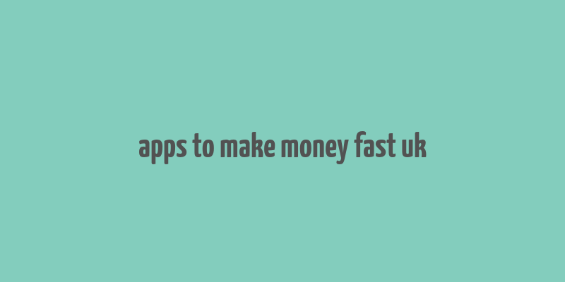 apps to make money fast uk