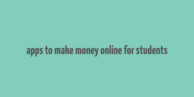 apps to make money online for students