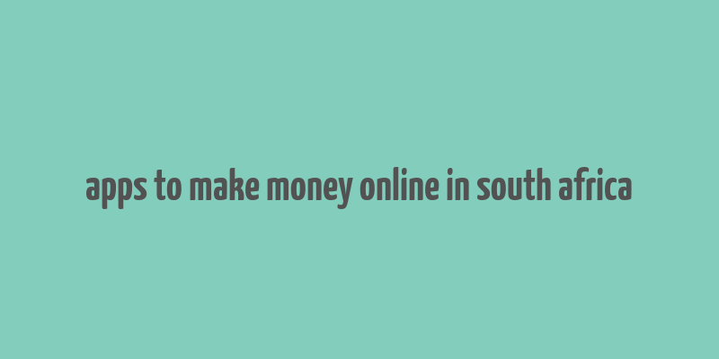 apps to make money online in south africa