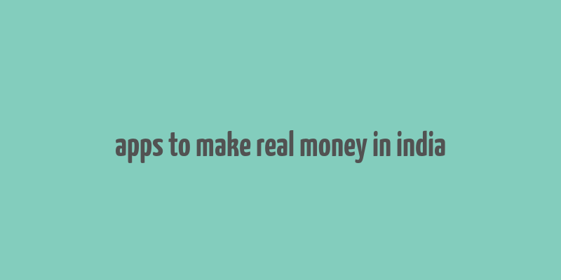 apps to make real money in india