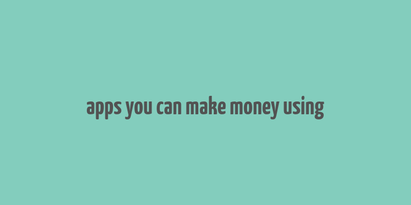 apps you can make money using