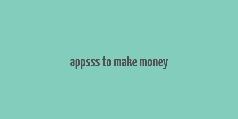 appsss to make money