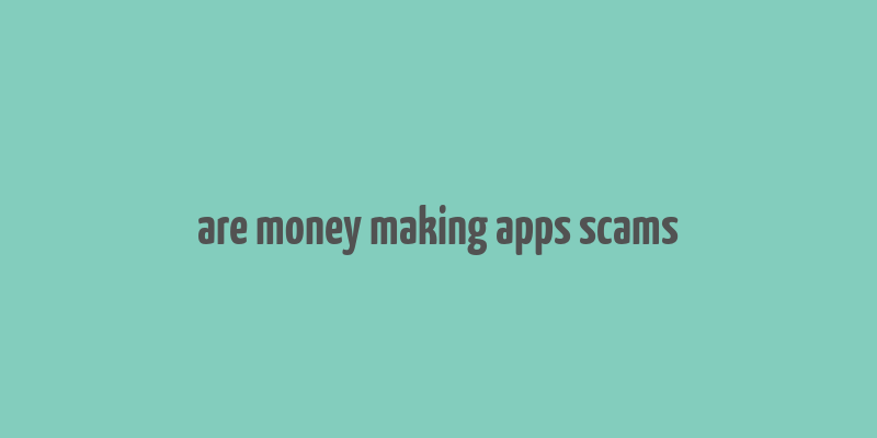 are money making apps scams