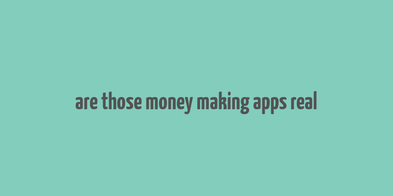 are those money making apps real