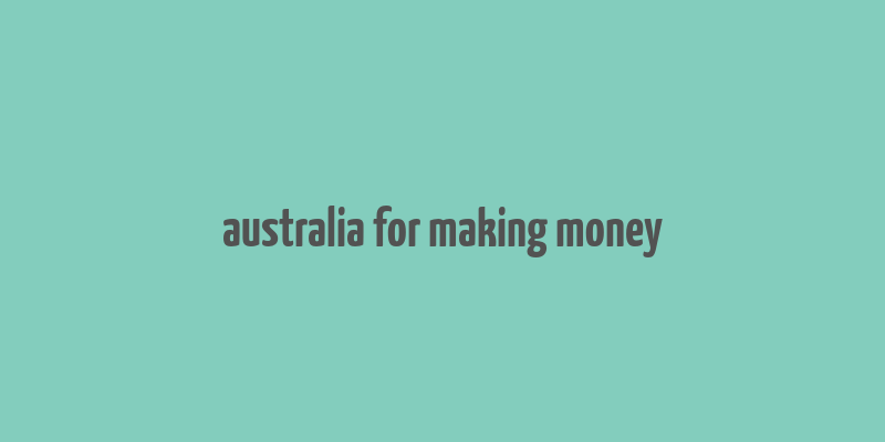 australia for making money