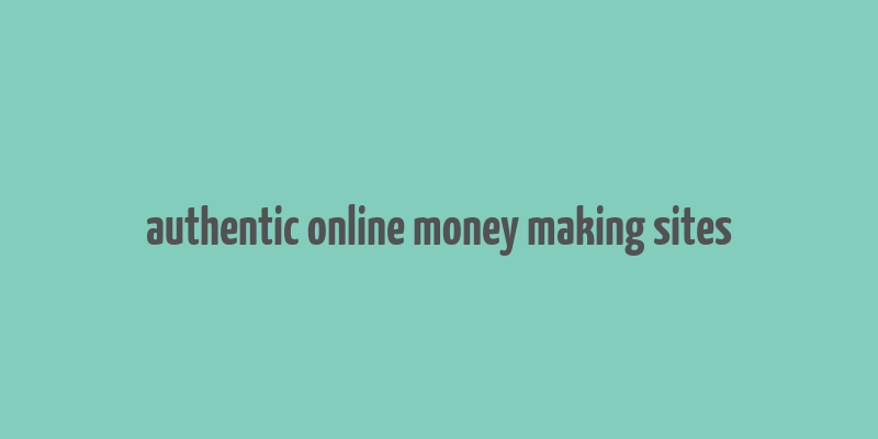 authentic online money making sites