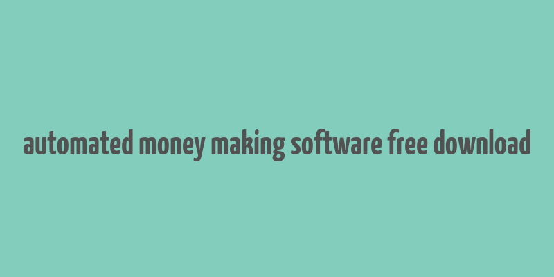 automated money making software free download