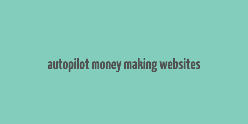 autopilot money making websites