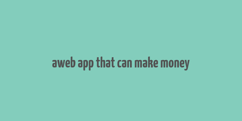 aweb app that can make money