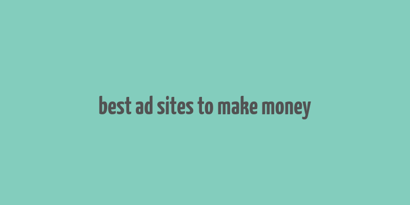 best ad sites to make money