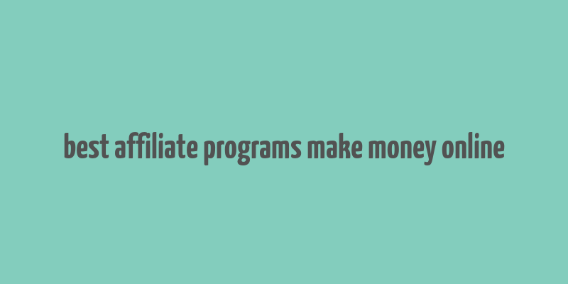 best affiliate programs make money online