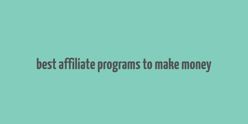 best affiliate programs to make money