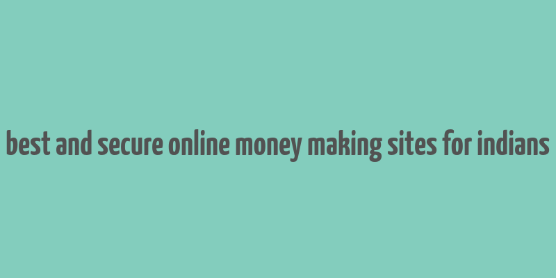 best and secure online money making sites for indians