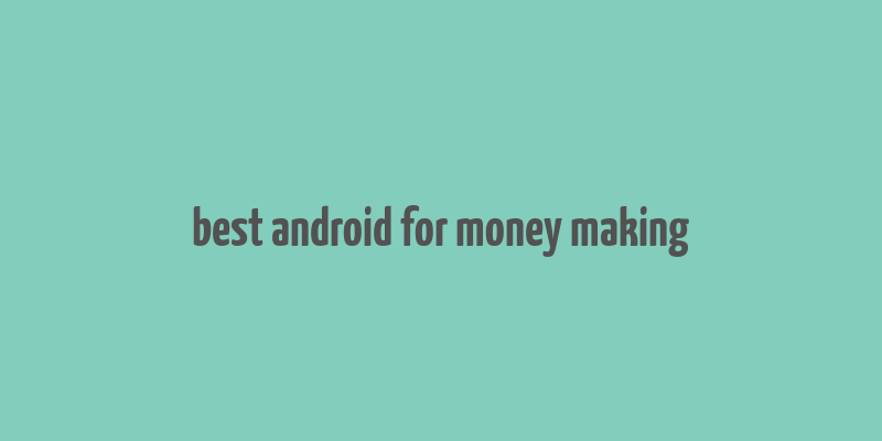 best android for money making