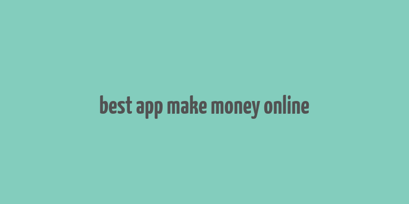 best app make money online