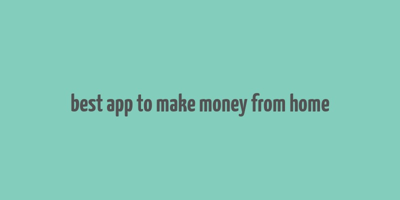 best app to make money from home