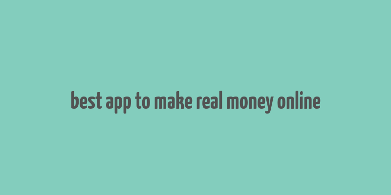 best app to make real money online