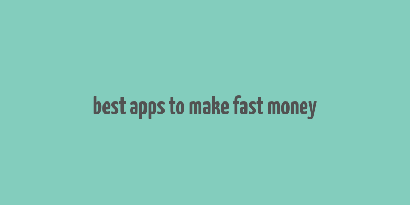 best apps to make fast money