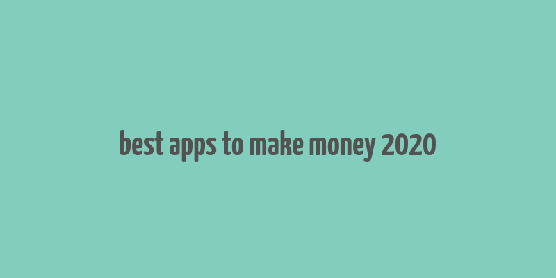 best apps to make money 2020