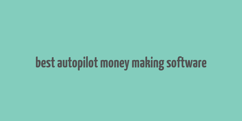 best autopilot money making software