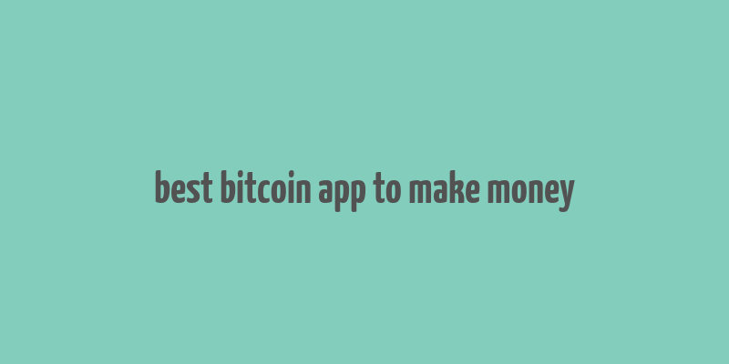 best bitcoin app to make money