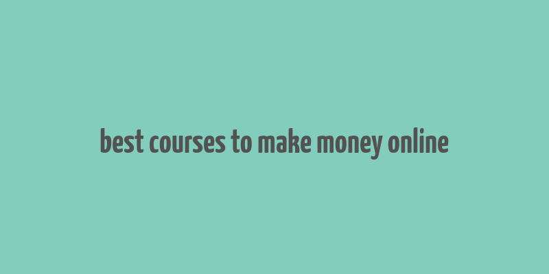 best courses to make money online