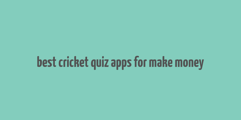 best cricket quiz apps for make money