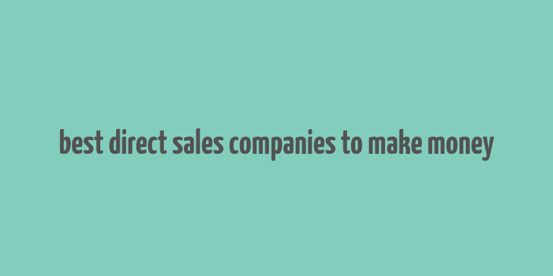 best direct sales companies to make money