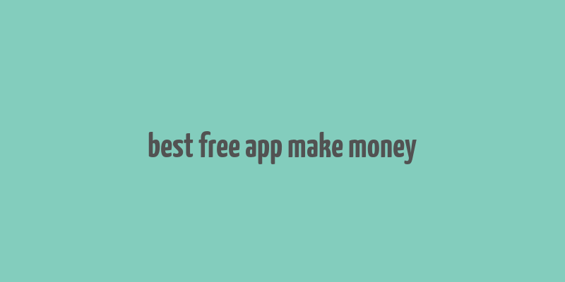 best free app make money