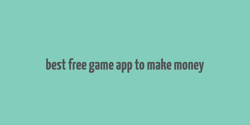 best free game app to make money