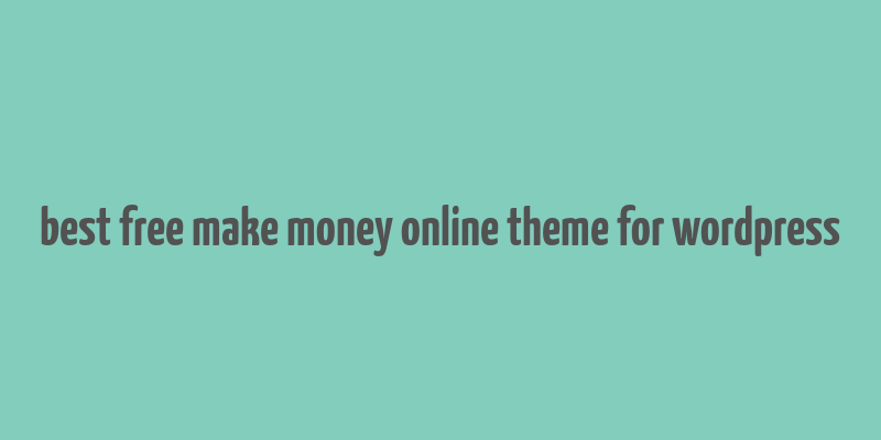 best free make money online theme for wordpress