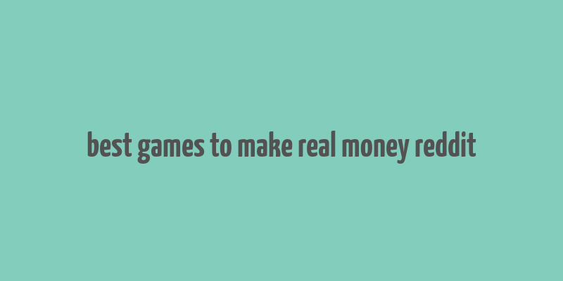 best games to make real money reddit