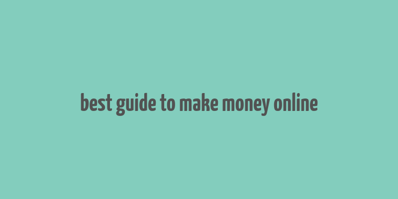 best guide to make money online