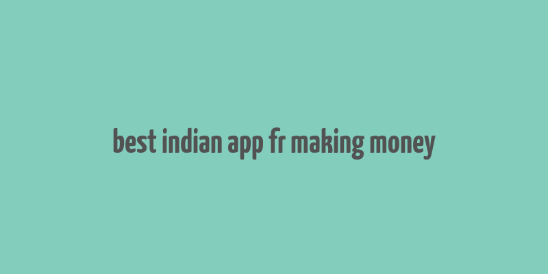 best indian app fr making money