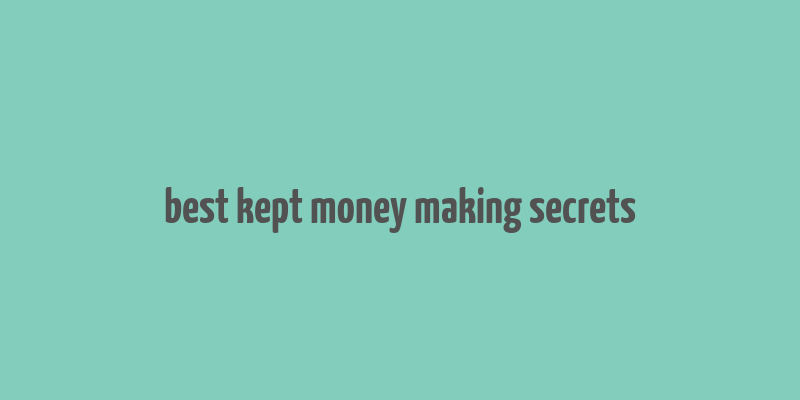 best kept money making secrets